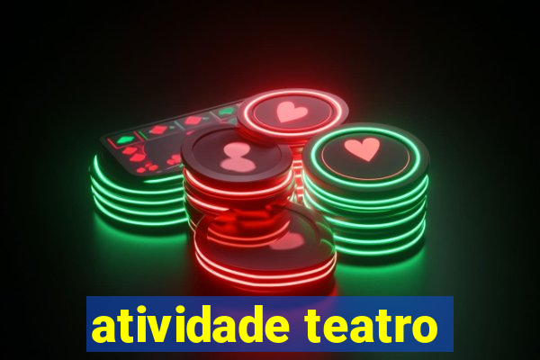 atividade teatro